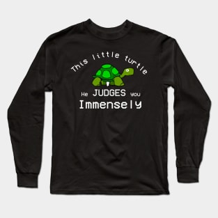 This Little turtle He Judges You Immensely. Long Sleeve T-Shirt